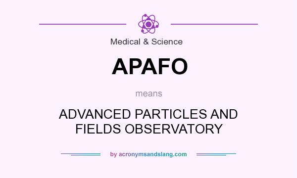 What does APAFO mean? It stands for ADVANCED PARTICLES AND FIELDS OBSERVATORY