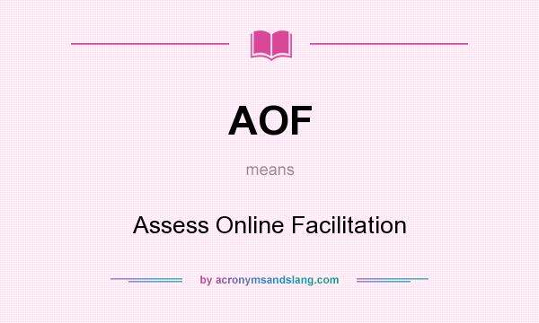 What does AOF mean? It stands for Assess Online Facilitation