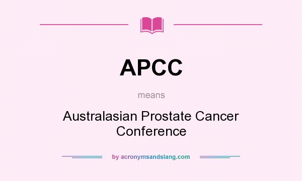 What does APCC mean? It stands for Australasian Prostate Cancer Conference