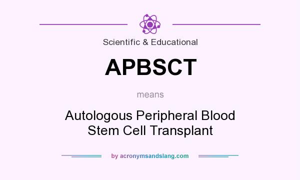 What does APBSCT mean? It stands for Autologous Peripheral Blood Stem Cell Transplant