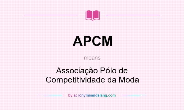 What does APCM mean? It stands for Associação Pólo de Competitividade da Moda