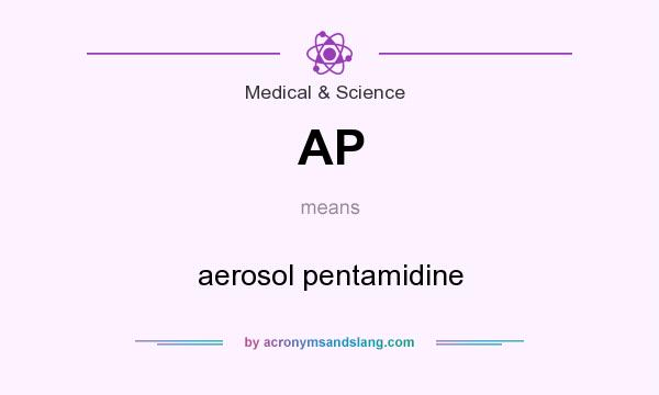 What does AP mean? It stands for aerosol pentamidine