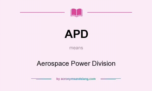 What does APD mean? It stands for Aerospace Power Division
