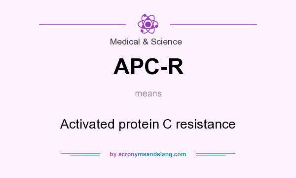 What does APC-R mean? It stands for Activated protein C resistance