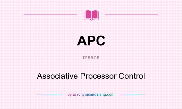 What does APC mean? It stands for Associative Processor Control
