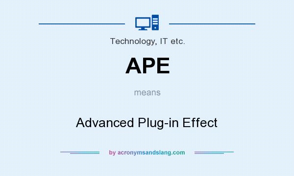 What does APE mean? It stands for Advanced Plug-in Effect