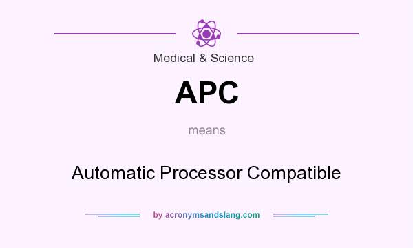 What does APC mean? It stands for Automatic Processor Compatible