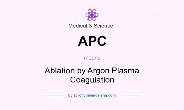 What does APC mean? It stands for Ablation by Argon Plasma Coagulation