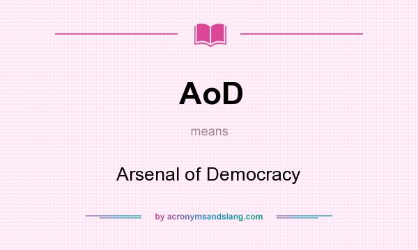What does AoD mean? It stands for Arsenal of Democracy