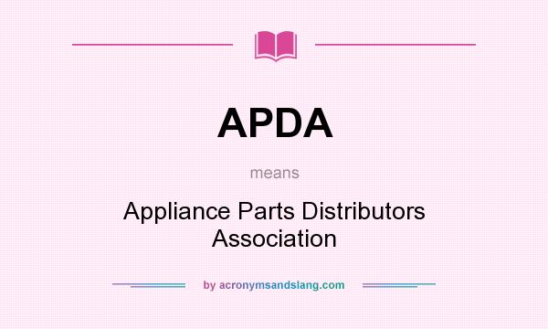 What does APDA mean? It stands for Appliance Parts Distributors Association