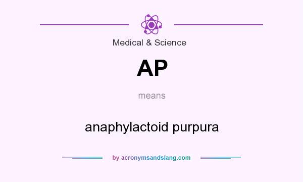 What does AP mean? It stands for anaphylactoid purpura