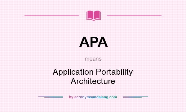 What does APA mean? It stands for Application Portability Architecture