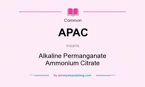What does APAC mean? It stands for Alkaline Permanganate Ammonium Citrate