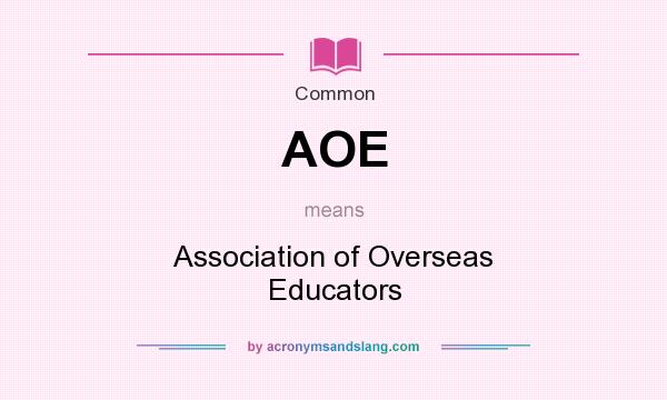 What does AOE mean? It stands for Association of Overseas Educators