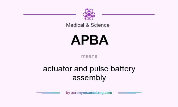 What does APBA mean? It stands for actuator and pulse battery assembly