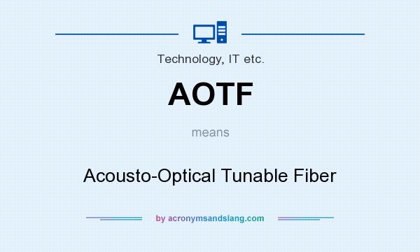What does AOTF mean? It stands for Acousto-Optical Tunable Fiber