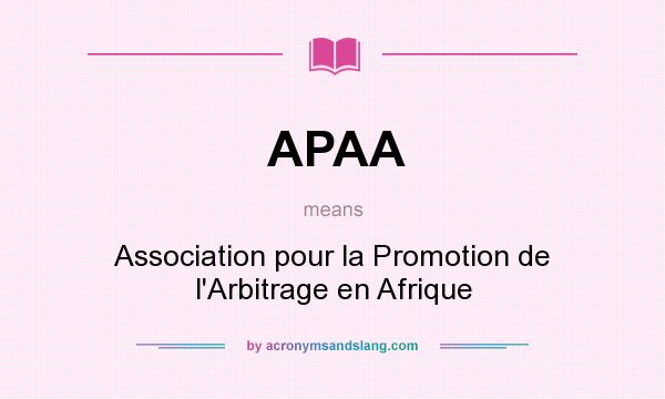 What does APAA mean? It stands for Association pour la Promotion de l`Arbitrage en Afrique