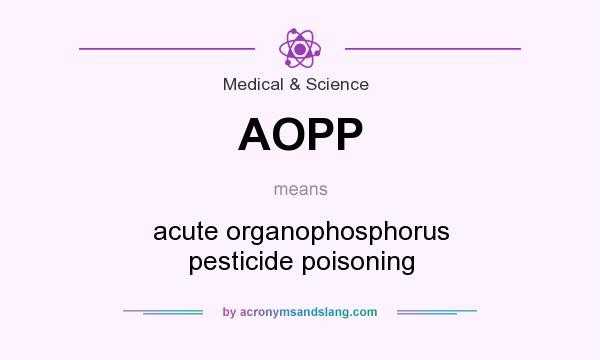 What does AOPP mean? It stands for acute organophosphorus pesticide poisoning