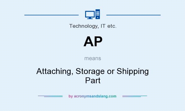 What does AP mean? It stands for Attaching, Storage or Shipping Part