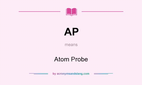 What does AP mean? It stands for Atom Probe