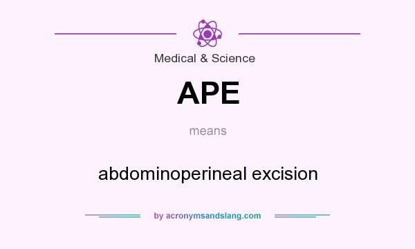 What does APE mean? It stands for abdominoperineal excision
