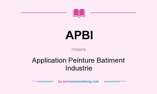What does APBI mean? It stands for Application Peinture Batiment Industrie