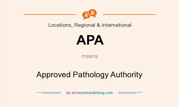 What does APA mean? It stands for Approved Pathology Authority