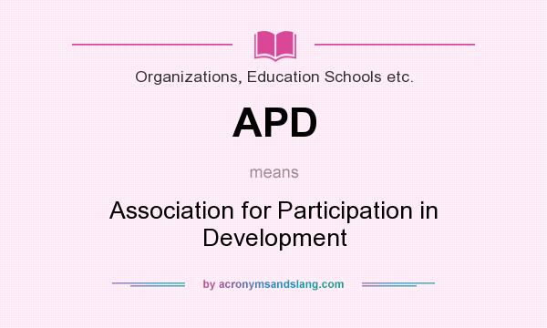 What does APD mean? It stands for Association for Participation in Development