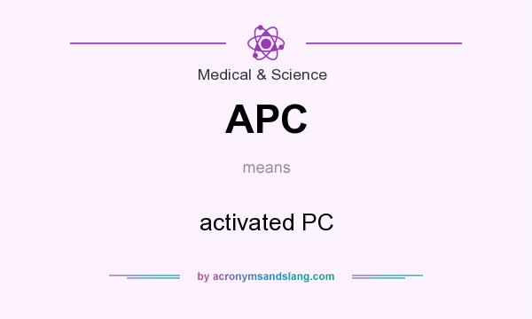 What does APC mean? It stands for activated PC