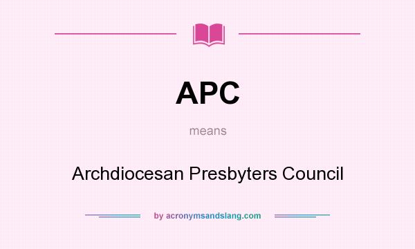 What does APC mean? It stands for Archdiocesan Presbyters Council