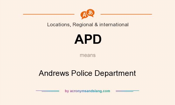 What does APD mean? It stands for Andrews Police Department