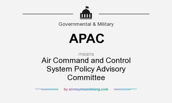 What does APAC mean? It stands for Air Command and Control System Policy Advisory Committee