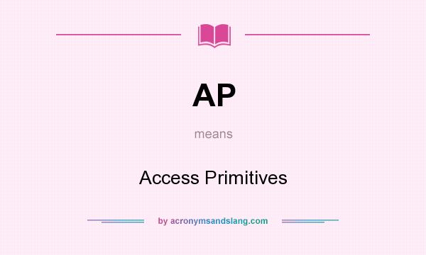 What does AP mean? It stands for Access Primitives