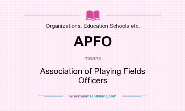 What does APFO mean? It stands for Association of Playing Fields Officers