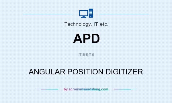 What does APD mean? It stands for ANGULAR POSITION DIGITIZER