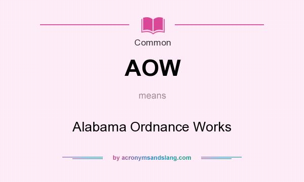 What does AOW mean? It stands for Alabama Ordnance Works