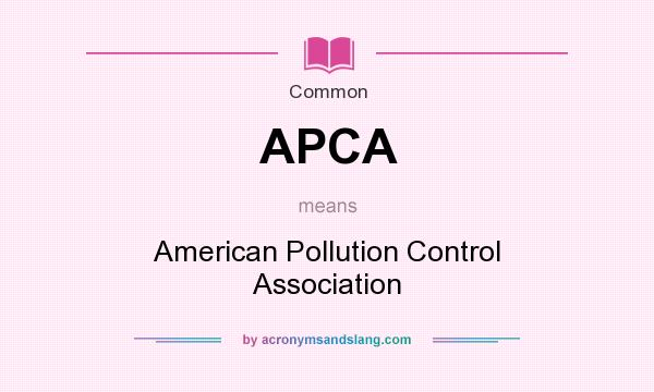 What does APCA mean? It stands for American Pollution Control Association