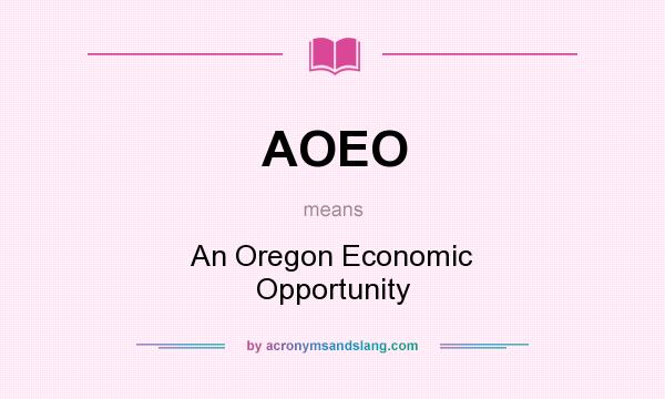 What does AOEO mean? It stands for An Oregon Economic Opportunity
