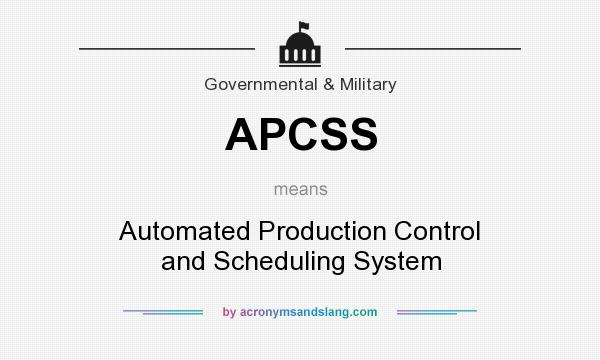 What does APCSS mean? It stands for Automated Production Control and Scheduling System