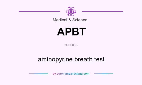 What does APBT mean? It stands for aminopyrine breath test