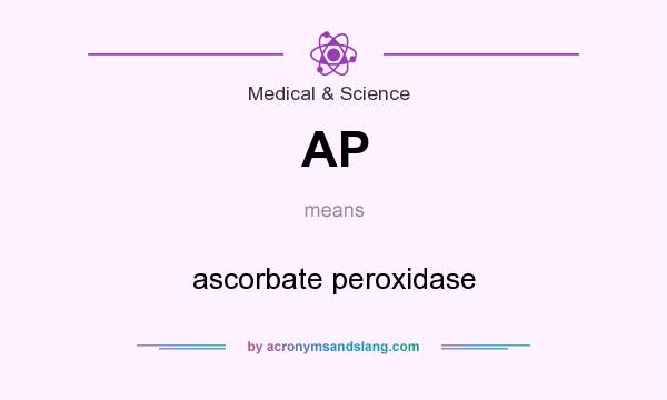 What does AP mean? It stands for ascorbate peroxidase