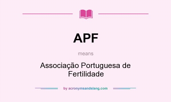 What does APF mean? It stands for Associação Portuguesa de Fertilidade