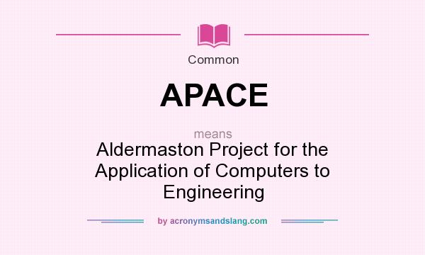 What does APACE mean? It stands for Aldermaston Project for the Application of Computers to Engineering
