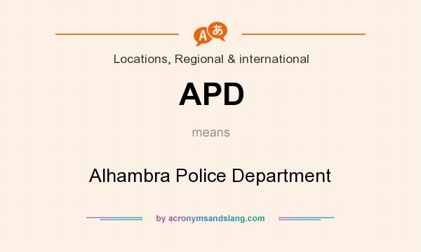 What does APD mean? It stands for Alhambra Police Department