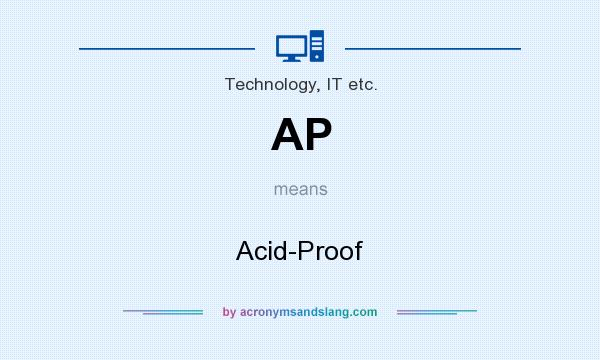 What does AP mean? It stands for Acid-Proof