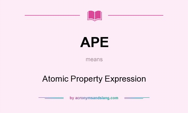 What does APE mean? It stands for Atomic Property Expression