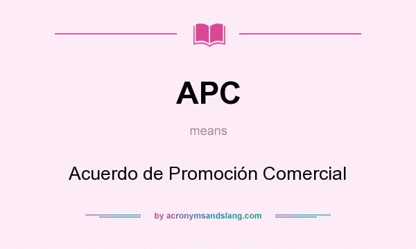 What does APC mean? It stands for Acuerdo de Promoción Comercial