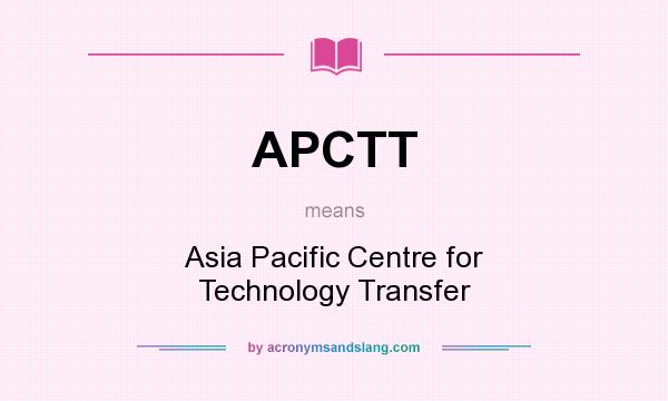 What does APCTT mean? It stands for Asia Pacific Centre for Technology Transfer