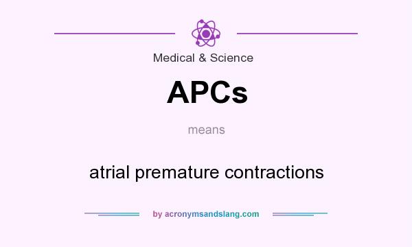 What does APCs mean? It stands for atrial premature contractions