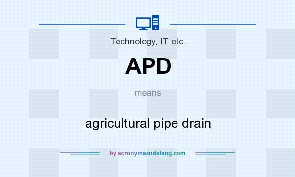 What does APD mean? It stands for agricultural pipe drain